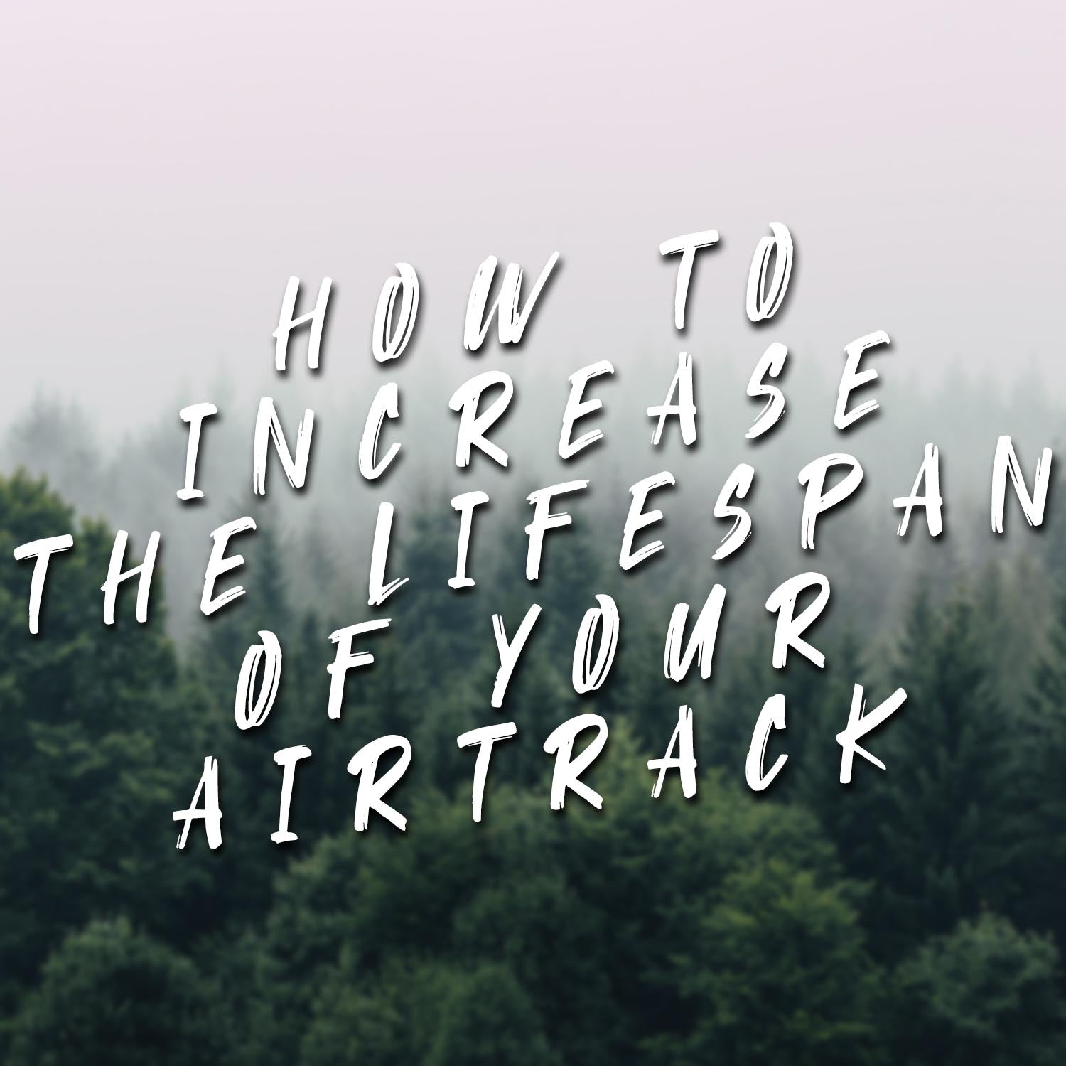 How to increase the lifespan of your AirTrack